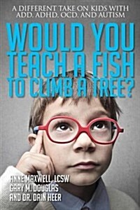 Would You Teach a Fish to Climb a Tree? (Paperback)
