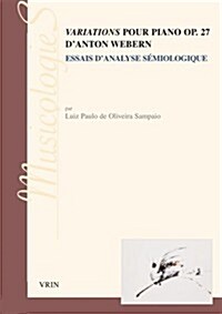 Variations Pour Piano Op. 27 DAnton Webern: Essai DAnalyse Semiologique (Paperback)