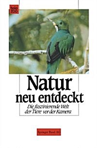 Natur Neu Entdeckt: Die Faszinierende Welt Der Tiere VOR Der Kamera (Paperback, Softcover Repri)