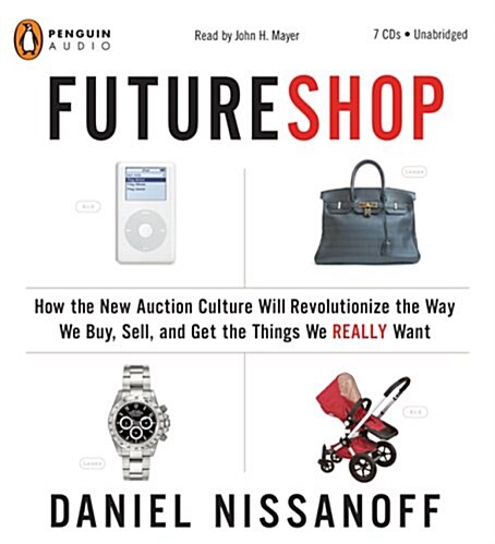 FutureShop: How the New Auction Culture Will Revolutionize the Way We Buy, Sell, and Get the Things We Really Want (Audio CD, Unabridged)