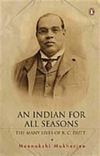 An Indian for All Seasons: The Many Lives of R.C. Dutt (Paperback, 2009)
