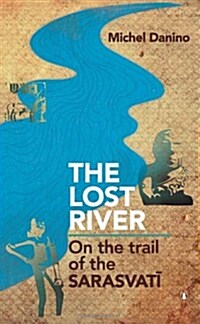 Lost River: On the Trail of the Sarasvati (Hardcover)