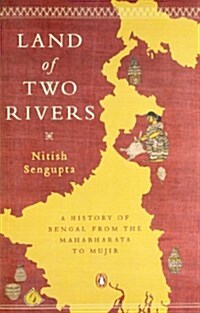 Land of Two Rivers: A History of Bengal from the Mahabharata to Mujib (Paperback)