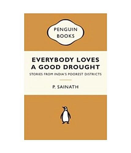 Everybody Loves A Good Drought: Stories From India s Poorest Districts (Paperback)