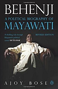 Behenji: The Political Biography of Mayawati (Paperback)