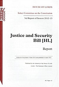 Justice and Security Bill (Hl): Report 3rd Report of Session 2012-13: House of Lords Paper 18 Session 2012-13 (Paperback)