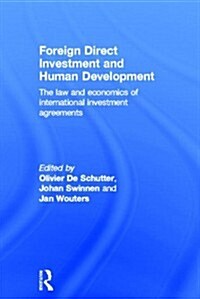 Foreign Direct Investment and Human Development : The Law and Economics of International Investment Agreements (Hardcover)