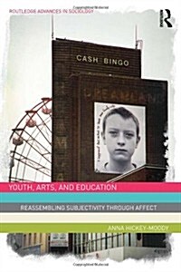 Youth, Arts, and Education : Reassembling Subjectivity through Affect (Hardcover)