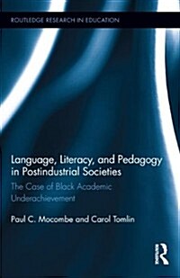 Language, Literacy, and Pedagogy in Postindustrial Societies : The Case of Black Academic Underachievement (Hardcover)