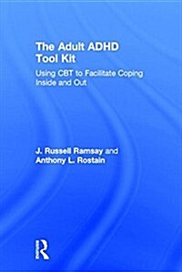 The Adult ADHD Tool Kit : Using CBT to Facilitate Coping Inside and Out (Hardcover)