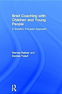 Brief Coaching with Children and Young People : A Solution Focused Approach (Hardcover)