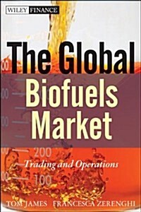 The Global Biofuels Market : Trading and Operations (Hardcover)