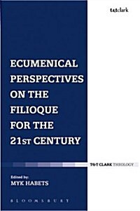 Ecumenical Perspectives on the Filioque for the 21st Century (Hardcover)