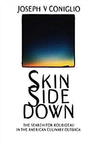 Skin Side Down: The Search for Roubideau in the American Culinary Outback (Paperback)