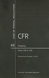 Code of Federal Regulations, Title 46, Shipping, PT. 166-199, Revised as of October 1, 2012 (Paperback)