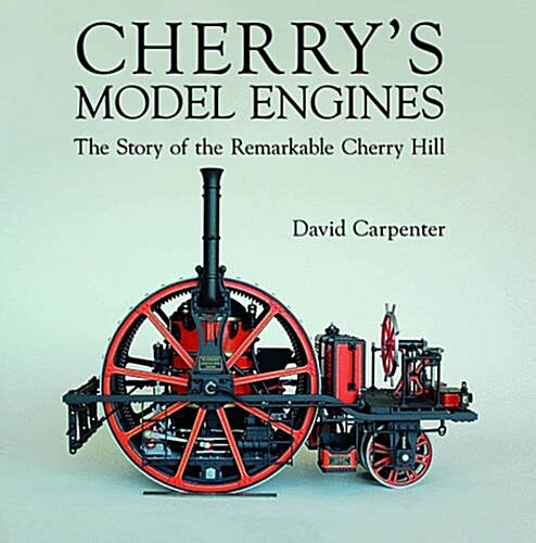 Cherrys Model Engines : The Story of Remarkable Cherry Hill (Hardcover)