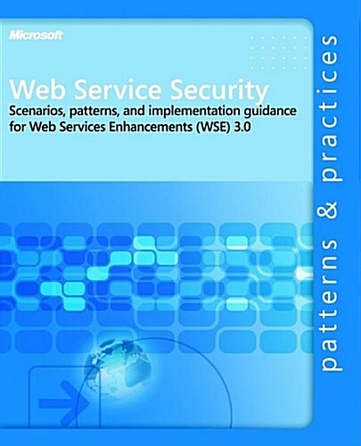 Web Service Security: Scenarios, Patterns, and Implementation Guidance for Web Services Enhancements (Wse) 3.0: Scenarios, Patterns, and Implementatio (Paperback)