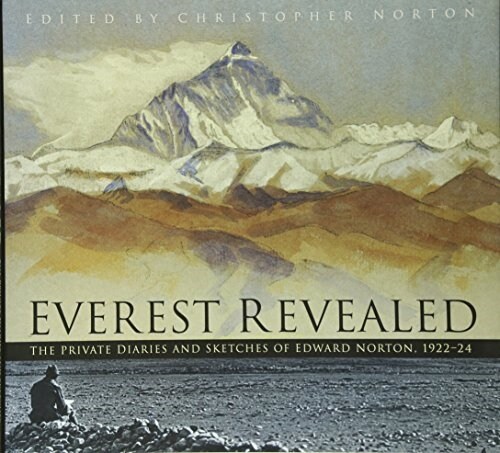 Everest Revealed : The Private Diaries and Sketches of Edward Norton, 1922-24 (Hardcover)
