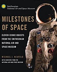 Milestones of Space: Eleven Iconic Objects from the Smithsonian National Air and Space Museum (Hardcover)