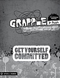 Grapple Jr. High: Get Yourself Committed: 12 Lessons on Tackling Tough Questions about God, Others, and Me (Paperback)