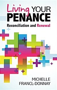 Living Your Penance: Reconciliation and Renewal (Paperback)
