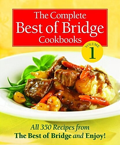 The Complete Best of Bridge Cookbooks, Volume 1: All 350 Recipes from the Best of Bridge and Enjoy! (Spiral)