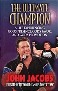 The Ultimate Champion: A Life Experiencing Gods Presence, Gods Favor, and Gods Promotion (Paperback)