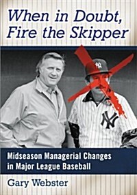 When in Doubt, Fire the Skipper: Midseason Managerial Changes in Major League Baseball (Paperback)