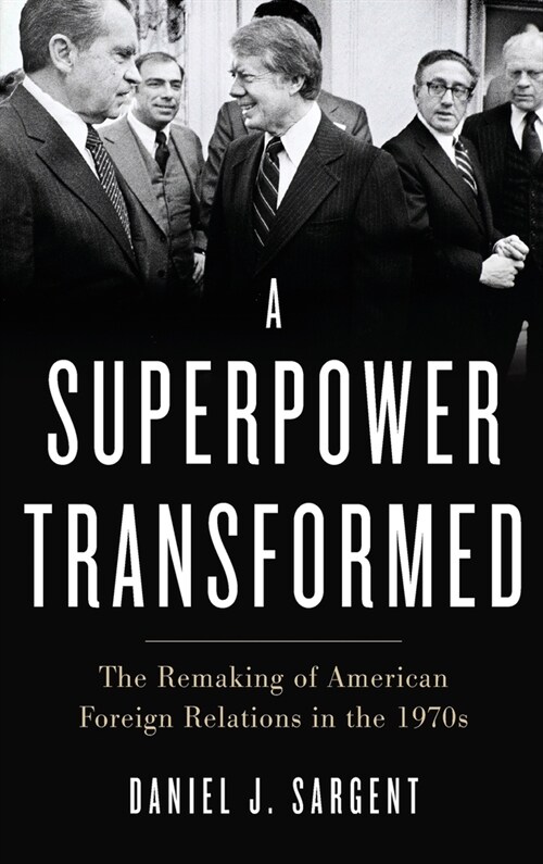 A Superpower Transformed: The Remaking of American Foreign Relations in the 1970s (Hardcover)