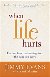 When Life Hurts: Finding Hope and Healing from the Pain You Carry (Paperback)