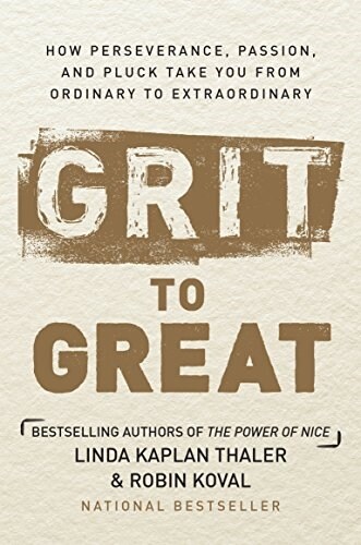 Grit to Great: How Perseverance, Passion, and Pluck Take You from Ordinary to Extraordinary (Hardcover)