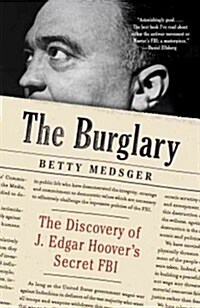The Burglary: The Discovery of J. Edgar Hoovers Secret FBI (Paperback)