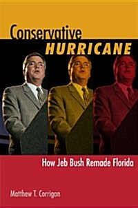 Conservative Hurricane: How Jeb Bush Remade Florida (Hardcover)