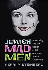 Jewish Mad Men: Advertising and the Design of the American Jewish Experience (Paperback)