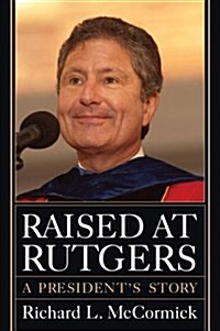Raised at Rutgers: A Presidents Story (Hardcover)
