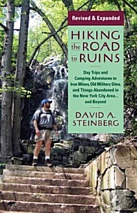 Hiking the Road to Ruins: Daytrips and Camping Adventures to Iron Mines, Old Military Sites, and Things Abandoned in the New York City Area...an (Paperback, 2)