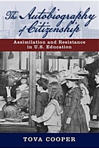 The Autobiography of Citizenship: Assimilation and Resistance in U.S. Education (Paperback)