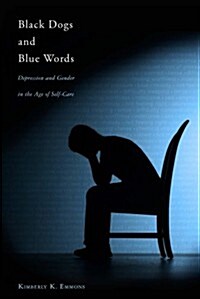 Black Dogs and Blue Words: Depression and Gender in the Age of Self-Care (Paperback)