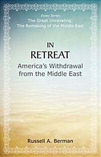 In Retreat: Americas Withdrawal from the Middle East (Paperback)
