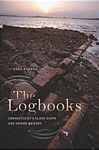 The Logbooks: Connecticuts Slave Ships and Human Memory (Hardcover)