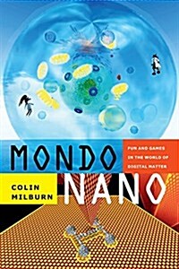 Mondo Nano: Fun and Games in the World of Digital Matter (Hardcover)