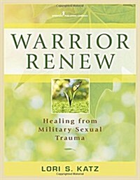 Warrior Renew: Healing from Military Sexual Trauma (Paperback)