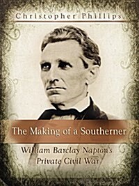 The Making of a Southerner: William Barclay Naptons Private Civil War (Other)