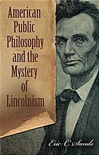 American Public Philosophy and the Mystery of Lincolnism (Other)