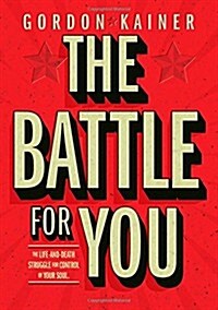 The Battle for You: The Life-And-Death Struggle for Control of Your Soul (Hardcover)