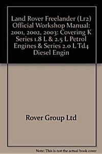 Land Rover Freelander (Lr2) Official Workshop Manual: 2001, 2002, 2003: Covering K Series 1.8 L & 2.5 L Petrol Engines & Series 2.0 L Td4 Diesel Engin (Paperback)