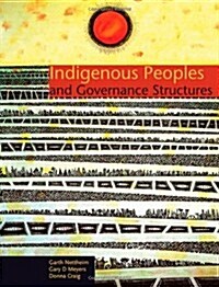 Indigenous People and Governance Structures: A Comparative Analysis of Land and Resource Management Rights (Paperback)