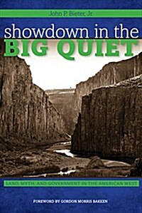 Showdown in the Big Quiet: Land, Myth, and Government in the American West (Paperback)
