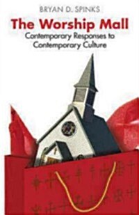 The Worship Mall: Contemporary Responses to Contemporary Culture (Paperback)