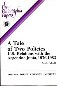 A Tale of Two Policies : U.S. Relations With the Argentine Junta, 1976-1983 (The Philadelphia Papers) (Paperback)